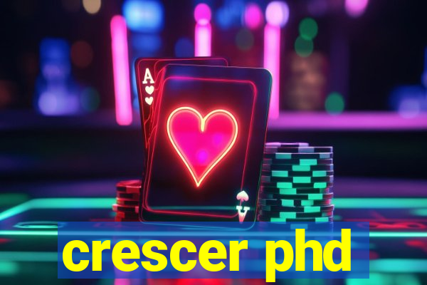 crescer phd